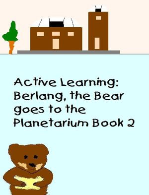 Active Learning : Berlang, the Bear Goes to the Planetarium Book 2 - Manny Durazo
