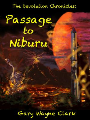 The Devolution Chronicles : Passage to Niburu - Gary Wayne Clark