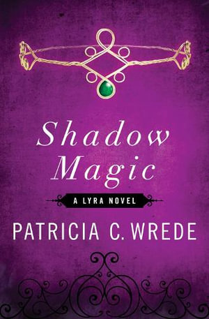 Shadow Magic : Lyra - Patricia C. Wrede