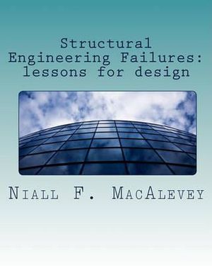 Structural Engineering Failures : lessons for design - Dr Niall F Macalevey