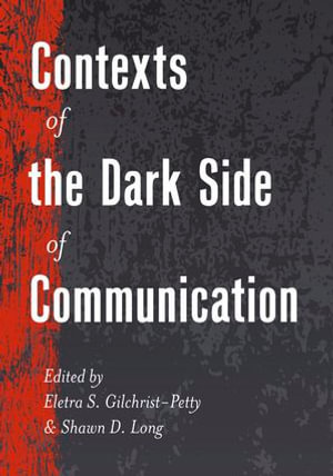 Contexts of the Dark Side of Communication : Lifespan Communication : Book 10 - Thomas Socha