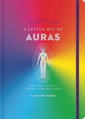 A Little Bit of Auras Guided Journal : Your Personal Path to Energy and Wellness - Cassandra Eason