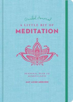 A Little Bit of Meditation Guided Journal : Your Personal Path to Mindfulness - Amy Leigh Mercree