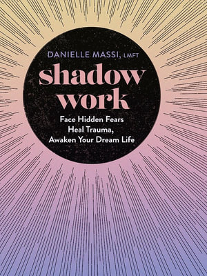 Shadow Work : Face Hidden Fears, Heal Trauma, Awaken Your Dream Life - Danielle Massi