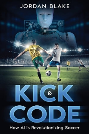 Kick & Code : How AI is Revolutionizing Soccer - Jordan Blake