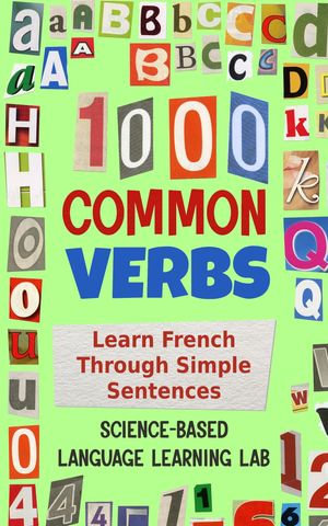 1000 Common Verbs : Learn French Through Simple Sentences - Science-Based Language Learning Lab