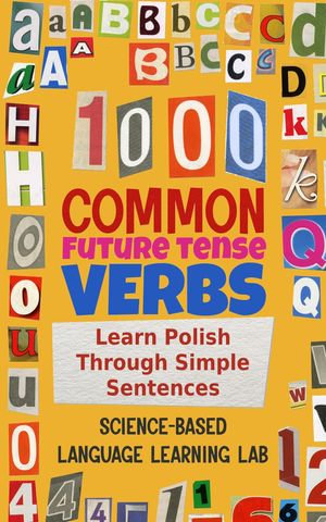 1000 Common Future Tense Verbs : Learn Polish Through Simple Sentences - Science-Based Language Learning Lab