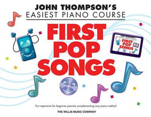 John Thompson's Piano Course: First Pop Songs : Fun Repertoire for Beginner Pianists Complementing Any Piano Method - John Thompson