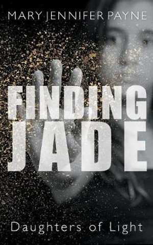 Finding Jade : Daughters of Light - Mary Jennifer Payne