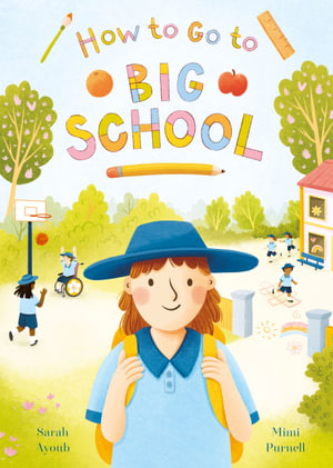 How to Go to Big School : A heartwarming new picture book about the first day of school - Sarah Ayoub