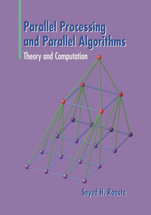 Parallel Processing and Parallel Algorithms : Theory and Computation - Seyed H Roosta