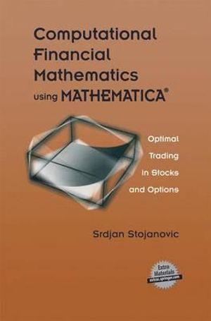 Computational Financial Mathematics using MATHEMATICA® : Optimal Trading in Stocks and Options - Srdjan Stojanovic