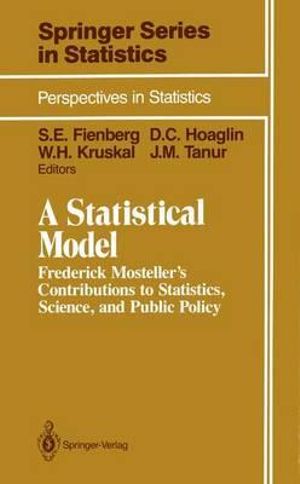 A Statistical Model : Frederick Mosteller's Contributions to Statistics, Science, and Public Policy - Cleo Youtz