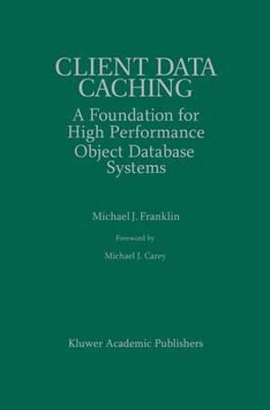 Client Data Caching : A Foundation for High Performance Object Database Systems - Michael J. Franklin