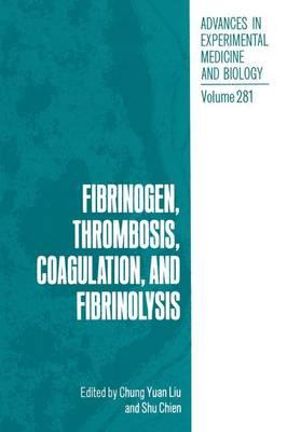 Fibrinogen, Thrombosis, Coagulation, and Fibrinolysis : Advances in Experimental Medicine and Biology - Chung Yuan Liu