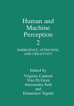 Human and Machine Perception 2 : Emergence, Attention, and Creativity - Virginio Cantoni