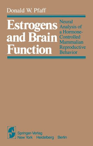 Estrogens and Brain Function : Neural Analysis of a Hormone-Controlled Mammalian Reproductive Behavior - D.W. Pfaff