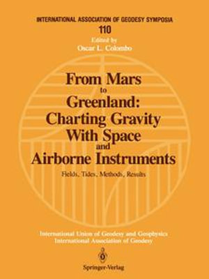 From Mars to Greenland: Charting Gravity With Space and Airborne Instruments : Fields, Tides, Methods, Results - Oscar L. Colombo