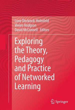 Exploring the Theory, Pedagogy and Practice of Networked Learning - Lone Dirckinck-Holmfeld