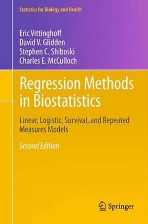 Regression Methods in Biostatistics : Linear, Logistic, Survival, and Repeated Measures Models - Charles E. McCulloch