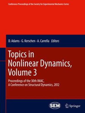 Topics in Nonlinear Dynamics, Volume 3 : Proceedings of the 30th IMAC, A Conference on Structural Dynamics, 2012 - D. Adams