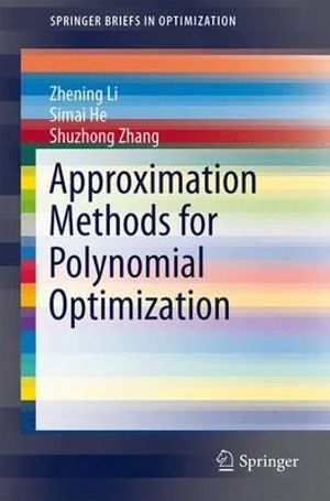 Approximation Methods for Polynomial Optimization : Models, Algorithms, and Applications - Zhening Li