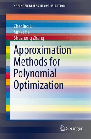 Approximation Methods for Polynomial Optimization : Models, Algorithms, and Applications - Zhening Li