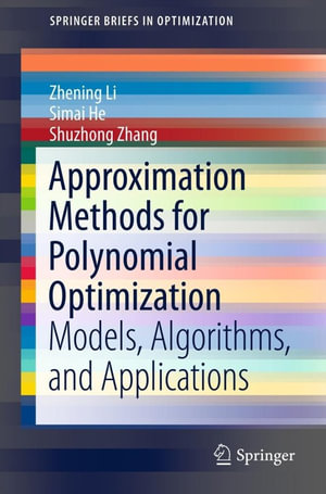 Approximation Methods for Polynomial Optimization : Models, Algorithms, and Applications - Zhening Li