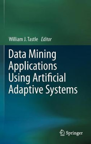 Data Mining Applications Using Artificial Adaptive Systems - William J. Tastle
