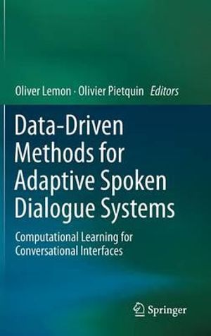 Data-Driven Methods for Adaptive Spoken Dialogue Systems : Computational Learning for Conversational Interfaces - Oliver Lemon