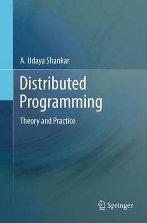 Distributed Programming : Theory and Practice - A. Udaya Shankar