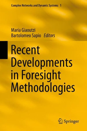 Recent Developments in Foresight Methodologies : Complex Networks and Dynamic Systems - Maria Giaoutzi