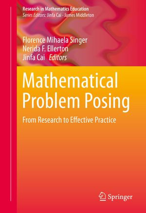 Mathematical Problem Posing : From Research to Effective Practice - Florence Mihaela Singer