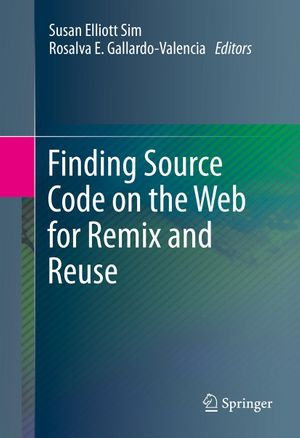 Finding Source Code on the Web for Remix and Reuse - Susan Elliott Sim
