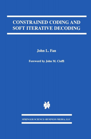 Constrained Coding and Soft Iterative Decoding - John L. Fan