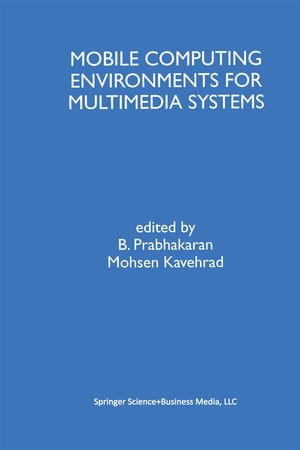 Mobile Computing Environments for Multimedia Systems : A Special Issue of Multimedia Tools and Applications An International Journal Volume 9, No. 1 (1999) - B. Prabhakaran