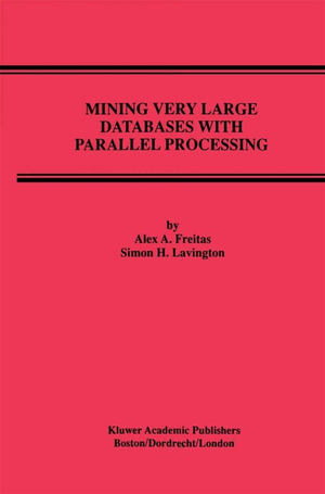 Mining Very Large Databases with Parallel Processing : Computer Science (R0) - Alex A. Freitas