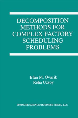 Decomposition Methods for Complex Factory Scheduling Problems - Irfan M. Ovacik
