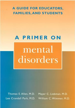 A Primer on Mental Disorders : A Guide for Educators, Families, and Students - Thomas E. Allen