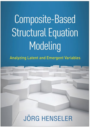 Composite-Based Structural Equation Modeling : Analyzing Latent and Emergent Variables - Jörg Henseler