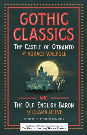 Gothic Classics : The Castle of Otranto and The Old English Baron - Horace Walpole