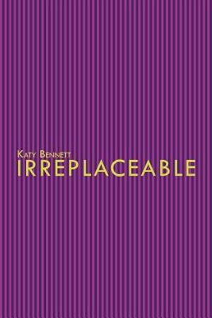 Irreplaceable - Katy Bennett