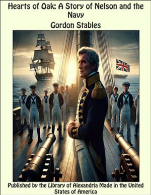 Hearts of Oak : A Story of Nelson and the Navy - Gordon Stables