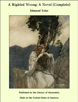 A Righted Wrong : A Novel (Complete) - Edmund Yates