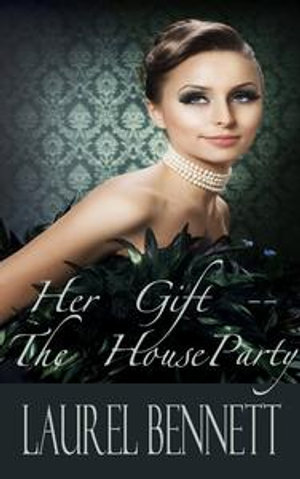 Her Gift : The Houseparty - Laurel Bennett
