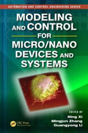 Modeling and Control for Micro/Nano Devices and Systems : Automation and Control Engineering - Guangyong Li