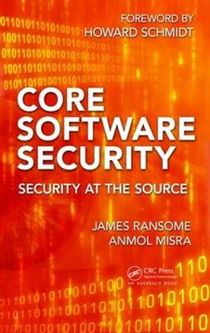 Core Software Security : Security at the Source - James Ransome