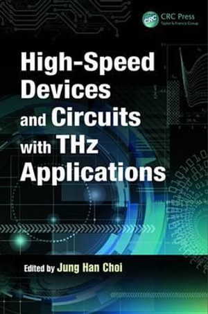 High-Speed Devices and Circuits with THz Applications : Devices, Circuits, and Systems - Jung Han Choi