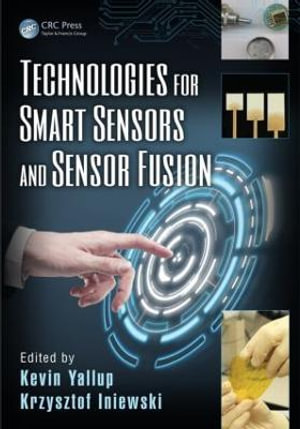 Technologies for Smart Sensors and Sensor Fusion : Devices, Circuits, and Systems - Kevin Yallup