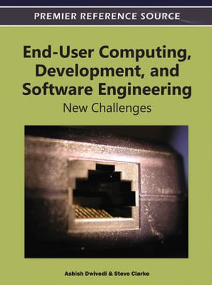 End-User Computing, Development, and Software Engineering : New Challenges - Ashish Dwivedi